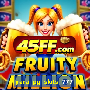 yara pg slots 777 paga mesmo